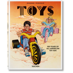 Toys. 100 Years of All-American Toy Ads. Jim Heimann. Steven Heller.