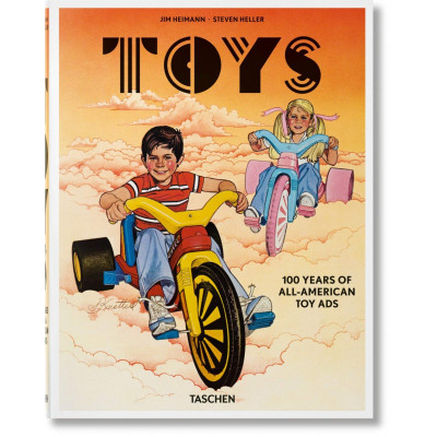 Toys. 100 Years of All-American Toy Ads. Jim Heimann. Steven Heller.