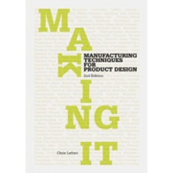 Making It: Manufacturing Techniques for Product Design