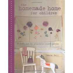 The Homemade Home for Children: 50 Thrifty and Chic Projects for Creative Parents The Homemade Home for Children: 50 Thrifty and Chic Projects for Creative Parents