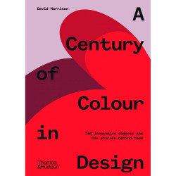 A Century of Colour in Design : 250 innovative objects and the stories behind th
