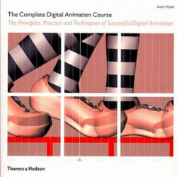 The Complete Digital Animation Course. The Principles, Practice and Techniques of Successful Digital Animation