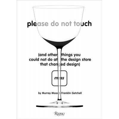 Please Do Not Touch: And Other Things You Couldn't Do at Moss the Design Store That Changed Design
