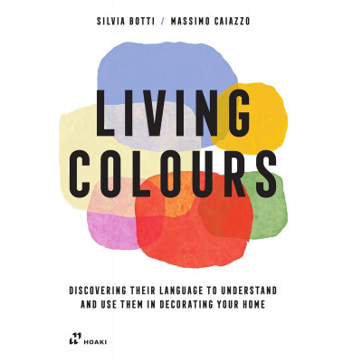 Living Colours: Discovering their Language to Understand and Use them in Decorating your Home