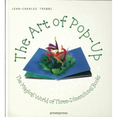 The Art of Pop-Up. The Magical World of 3D Books