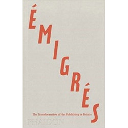 Emigres: The Transformation of Art Publishing in Britain