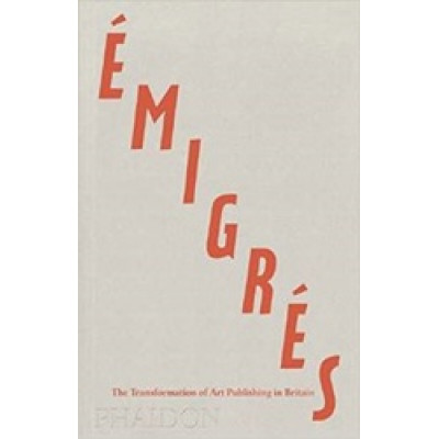 Emigres: The Transformation of Art Publishing in Britain