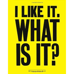 I Like It. What Is It?: 30 Posters by Anthony Burrill: 30 Detachable Posters