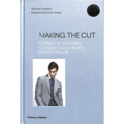 Making the Cut: Stories of Sartorial Icons by Savile Row’s Master Tailor