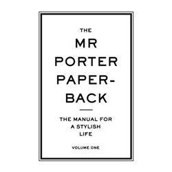 The Mr Porter Paperback 1: The Manual for a Stylish Life, Volume One
