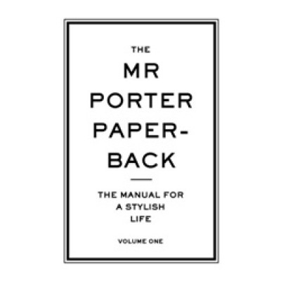 The Mr Porter Paperback 1: The Manual for a Stylish Life, Volume One