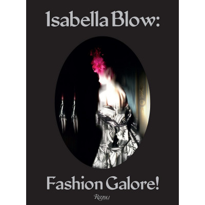 Isabella Blow: Fashion Galore