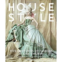 House Style: Five Centuries of Fashion at Chatsworth, Home to the Devonshires