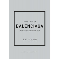 The Little Book of Balenciaga: The Story of the Iconic Fashion House