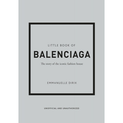 The Little Book of Balenciaga: The Story of the Iconic Fashion House