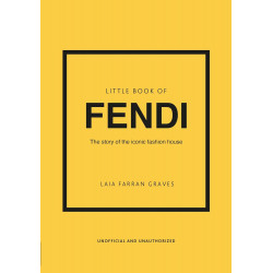 Little Book of Fendi: The Story of the Iconic Fashion House Little Book of Fendi: The Story of the Iconic Fashion House
