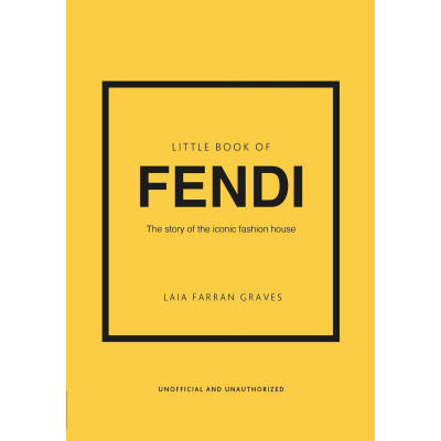 Little Book of Fendi: The Story of the Iconic Fashion House Little Book of Fendi: The Story of the Iconic Fashion House