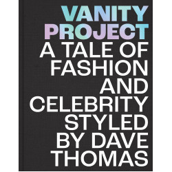 Vanity Project: A Tale of Fashion and Celebrity Styled by Dave Thomas