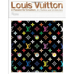 Louis Vuitton: A Passion for Creation: New Art, Fashion, and Architecture