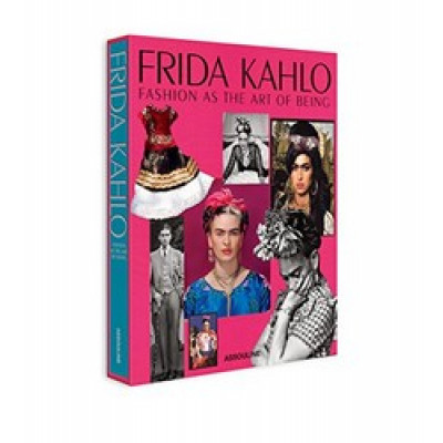 Frida Kahlo: Fashion as the Art of Being Frida Kahlo: Fashion as the Art of Being