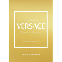 The Little Book of Versace: The Story of the Iconic Fashion House