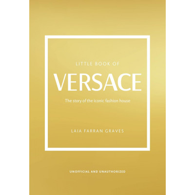 The Little Book of Versace: The Story of the Iconic Fashion House