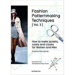 Fashion Patternmaking Techniques Vol. 3: How To Make Jackets, Coats And Cloaks For Women And Men