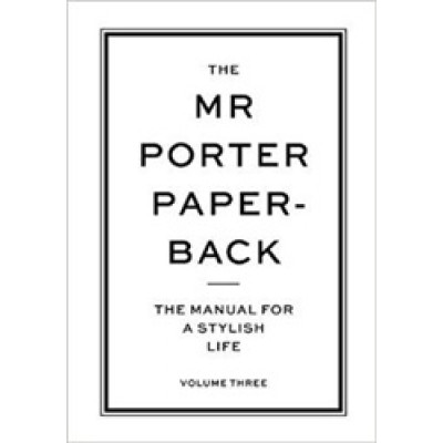 The Mr Porter Paperback 3: The Manual for a Stylish Life Volume Three