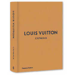 Louis Vuitton Catwalk: The Complete Fashion Collections