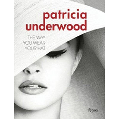 Patricia Underwood: The Way You Wear Your Hat Patricia Underwood: The Way You Wear Your Hat