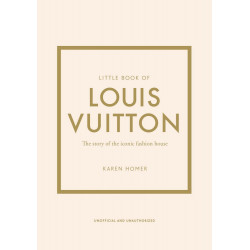 Little Book of Louis Vuitton: The Story of the Iconic Fashion House