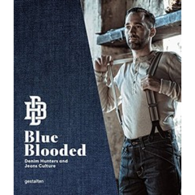 Blue Blooded: Denim Hunters and Jeans Culture