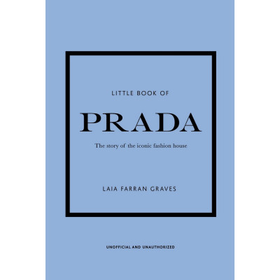 Little Book of Prada: The Story of the Iconic Fashion House Little Book of Prada: The Story of the Iconic Fashion House