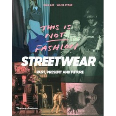 This is Not Fashion: Streetwear Past, Present and Future