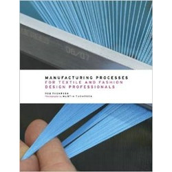Manufacturing Processes for Textile and Fashion Design Professionals