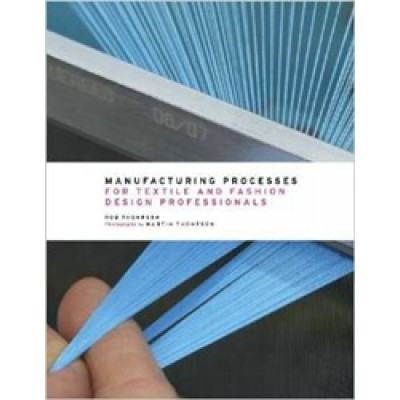 Manufacturing Processes for Textile and Fashion Design Professionals