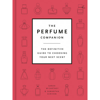 The Perfume Companion: The Definitive Guide to Choosing Your Next Scent