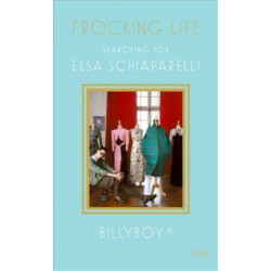 Frocking Life: Searching for Elsa Schiaparelli