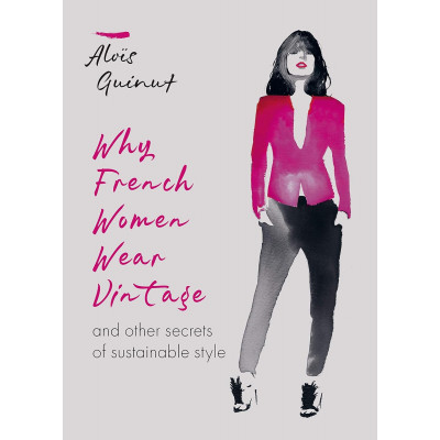 Why French Women Wear Vintage: and other secrets of sustainable style (Уценка)