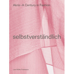Selbstverständlich. Akris – A Century in Fashion
