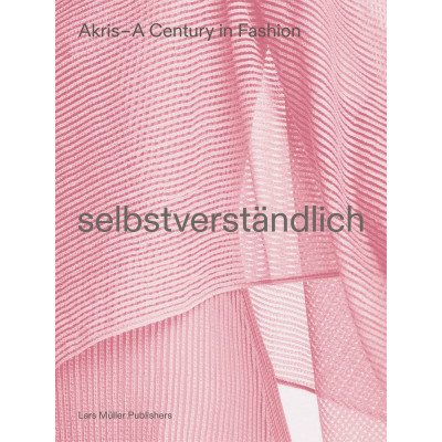 Selbstverständlich. Akris – A Century in Fashion