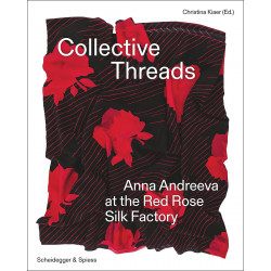 Collective Threads:Anna Andreeva at the Red Rose Silk Factory