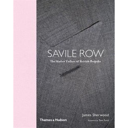 Savile Row: The Master Tailors of British Bespoke