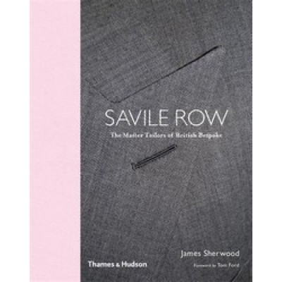 Savile Row: The Master Tailors of British Bespoke