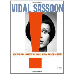 Vidal Sassoon: How One Man Changed the World with a Pair of Scissors