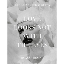 Lee Alexander McQueen: Love Looks Not with the Eyes