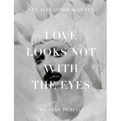 Lee Alexander McQueen: Love Looks Not with the Eyes