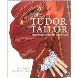 The Tudor Tailor: Reconstructing Sixteenth-Century Dress The Tudor Tailor: Reconstructing Sixteenth-Century Dress