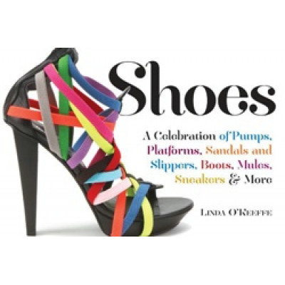 Shoes: A Celebration of Pumps, Sandals, Slippers & More
