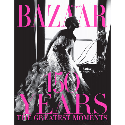 Harper's Bazaar: 150 Years: the Greatest Moments (Уценка)